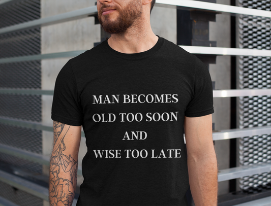 Jersey Short ,funny t-shirt, men's t-shirt, funny  birthday gift, man becomes old too soon and wise too late